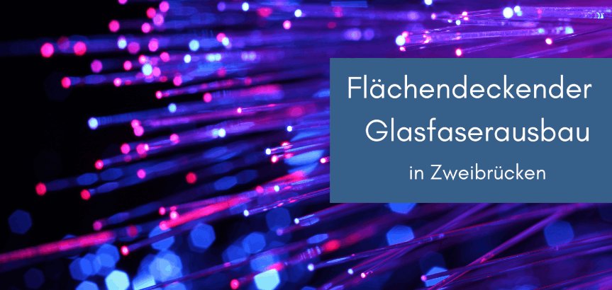 Glasfaser für ganz Zweibrücken